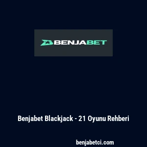 Benjabet Blackjack - 21 Oyunu Rehberi
