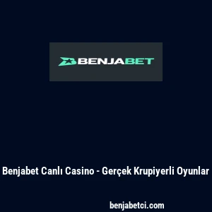 Benjabet Canlı Casino - Gerçek Krupiyerli Oyunlar