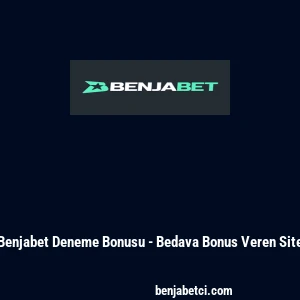Benjabet Deneme Bonusu - Bedava Bonus Veren Site