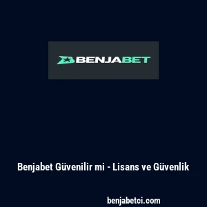 Benjabet G&uuml;venilir mi - Lisans ve G&uuml;venlik