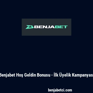 Benjabet Hoş Geldin Bonusu - İlk Üyelik Kampanyası