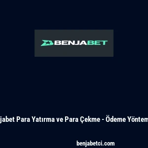 Benjabet Para Yatırma ve Para Çekme - Ödeme Yöntemleri